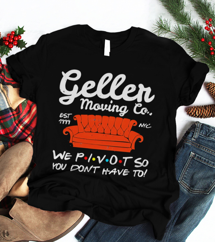 Geller Moving Co We Pivot So You Dont Have To Friends Couch NYC Est 7777 T-Shirt