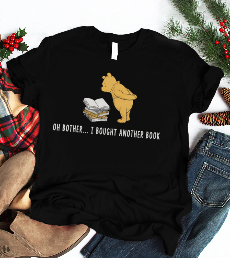 Oh Bother I Bought Another Book Winnie The Pooh Character With Books T-Shirt