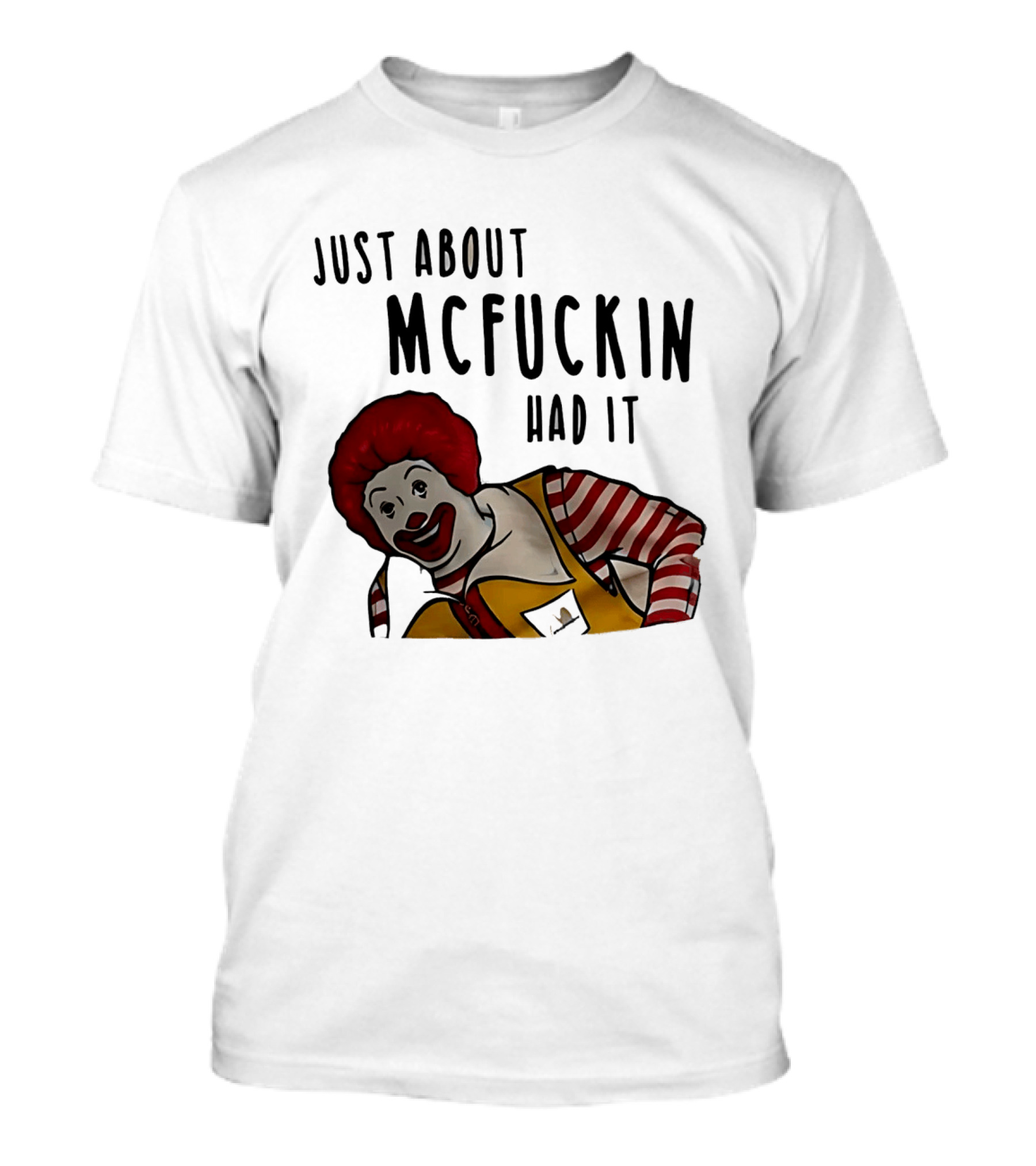 Ronald McDonald Just About McFuckin Had It T-Shirt