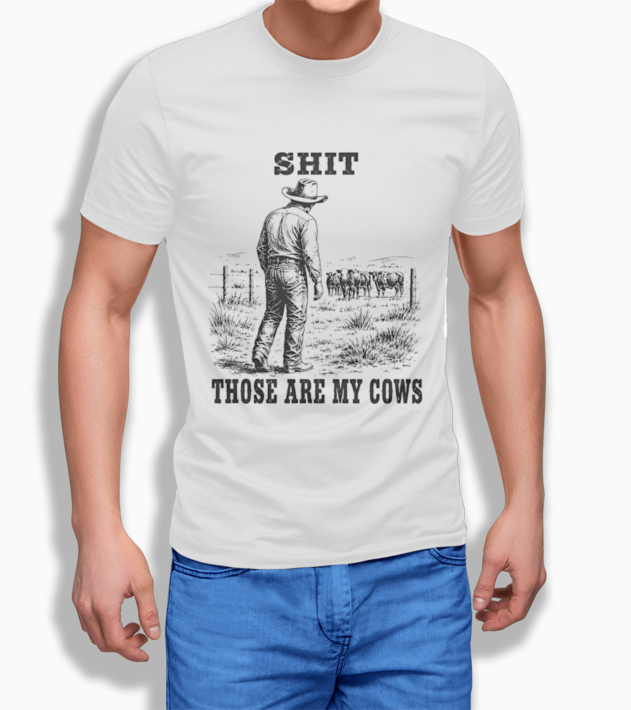 SHIT Those Are My Cows Cowboy Hat Western Ranch Scene T-Shirt