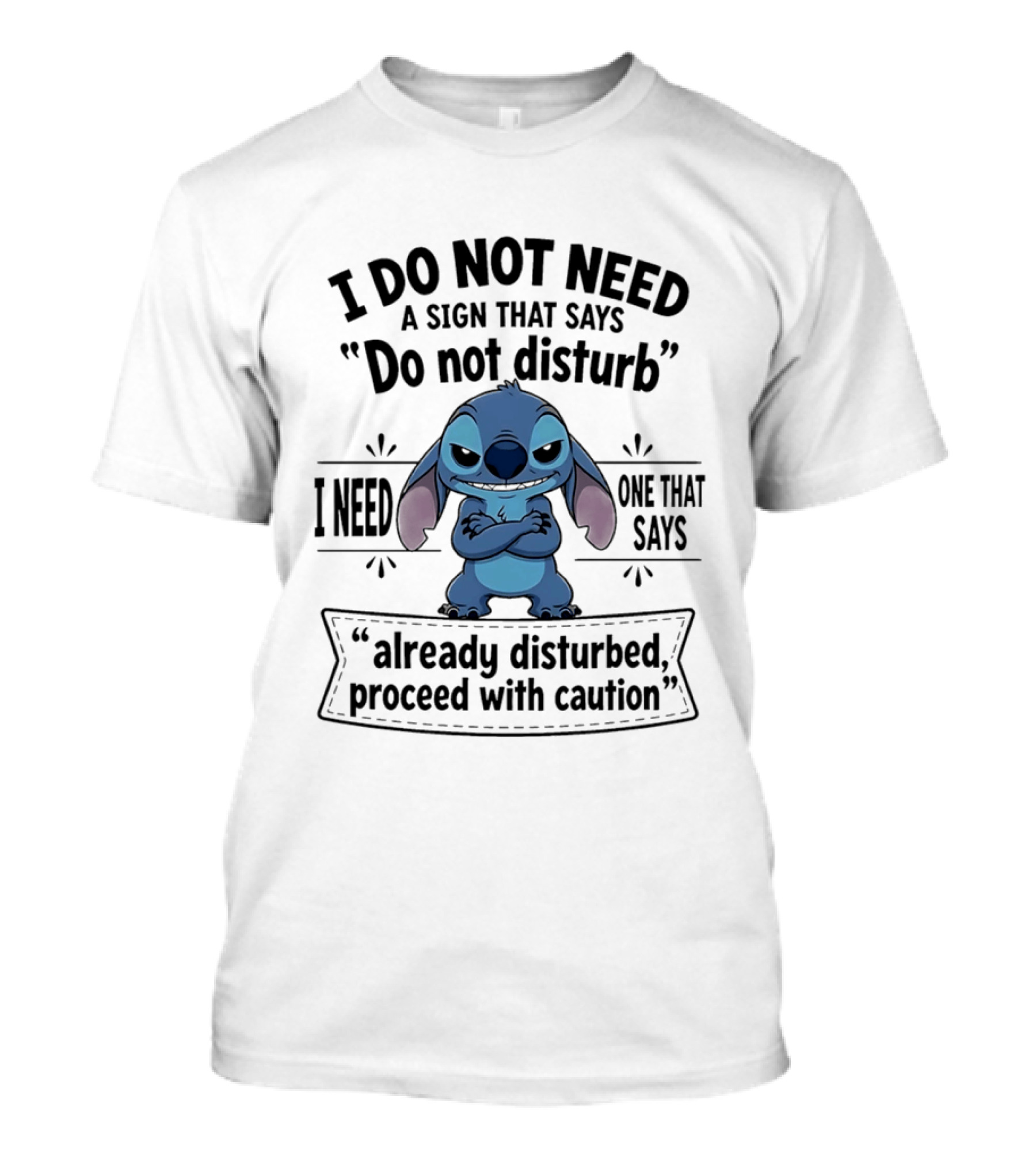 I Do Not Need A Sign Do Not Disturb I Need One Already Disturbed Proceed With Caution Stitch T-Shirt