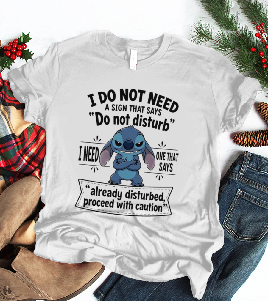 I Do Not Need A Sign Do Not Disturb I Need One Already Disturbed Proceed With Caution Stitch T-Shirt