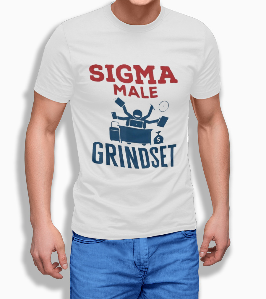 Sigma Male Grindset Multitasking Success Symbol With Money And T-Shirt