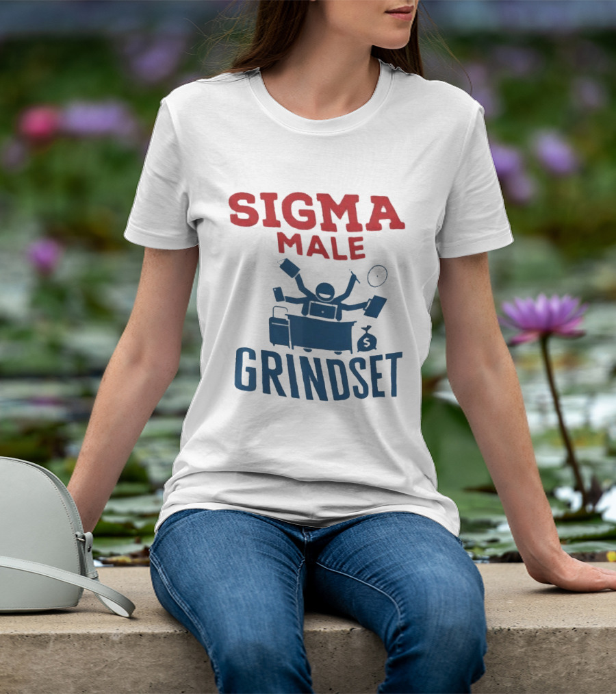 Sigma Male Grindset Multitasking Success Symbol With Money And T-Shirt