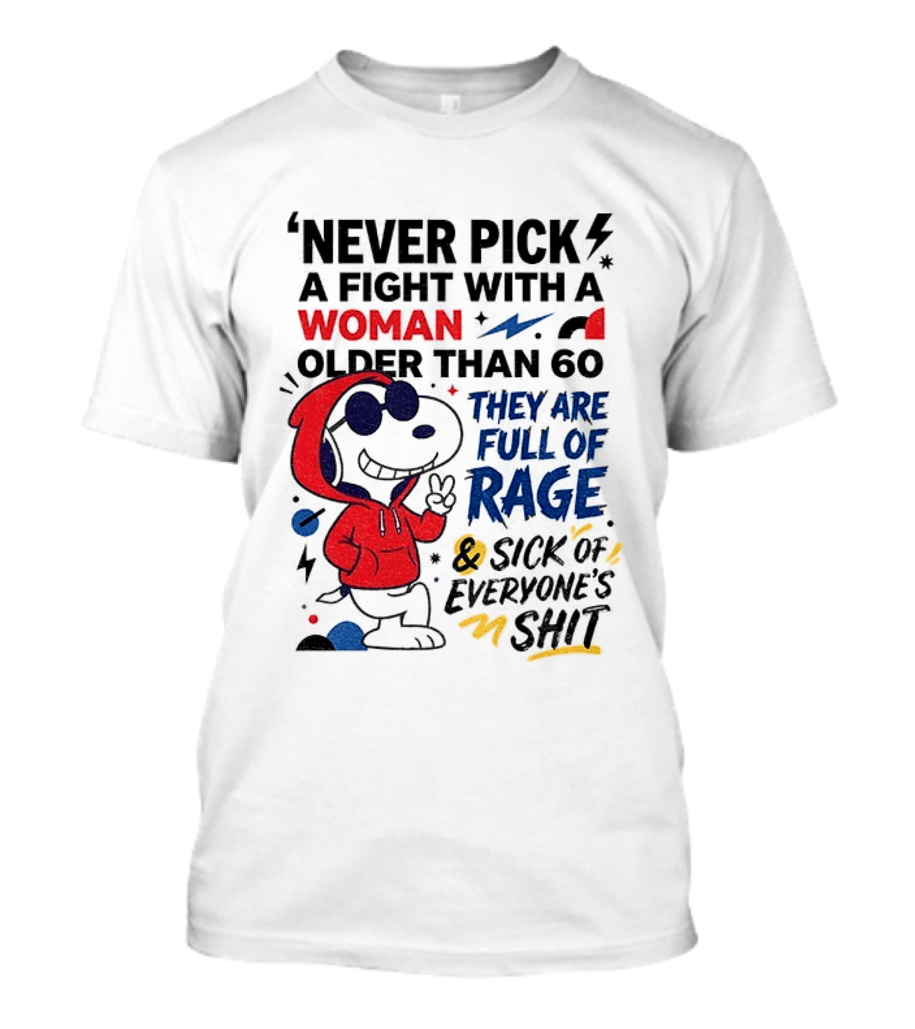 Snoopy Never Pick A Fight With A Woman Older Than 60 Full Of Rage And Sick Of Everyone's Shit T-Shirt
