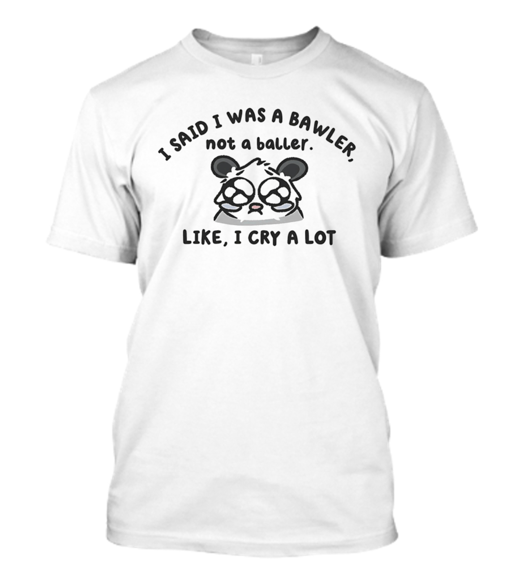 I Said I Was A Bawler Not A Baller Like I Cry A Lot Panda T-Shirt