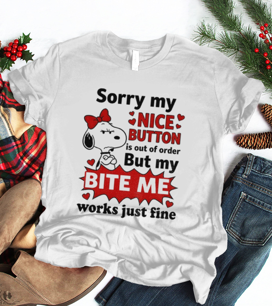 Snoopy Sorry My Nice Button Is Out Of Order But My Bite Me Works Just Fine T-Shirt