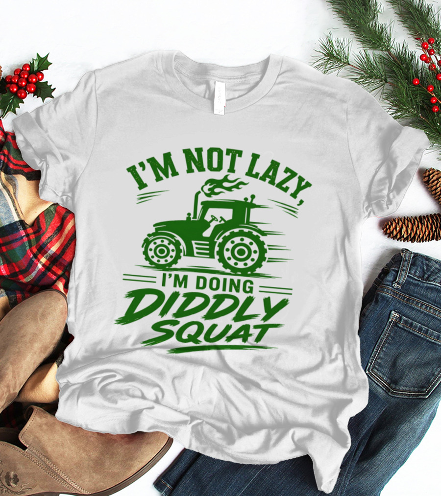 I'm Not Lazy I'm Doing Diddly Squat Tractor T-Shirt