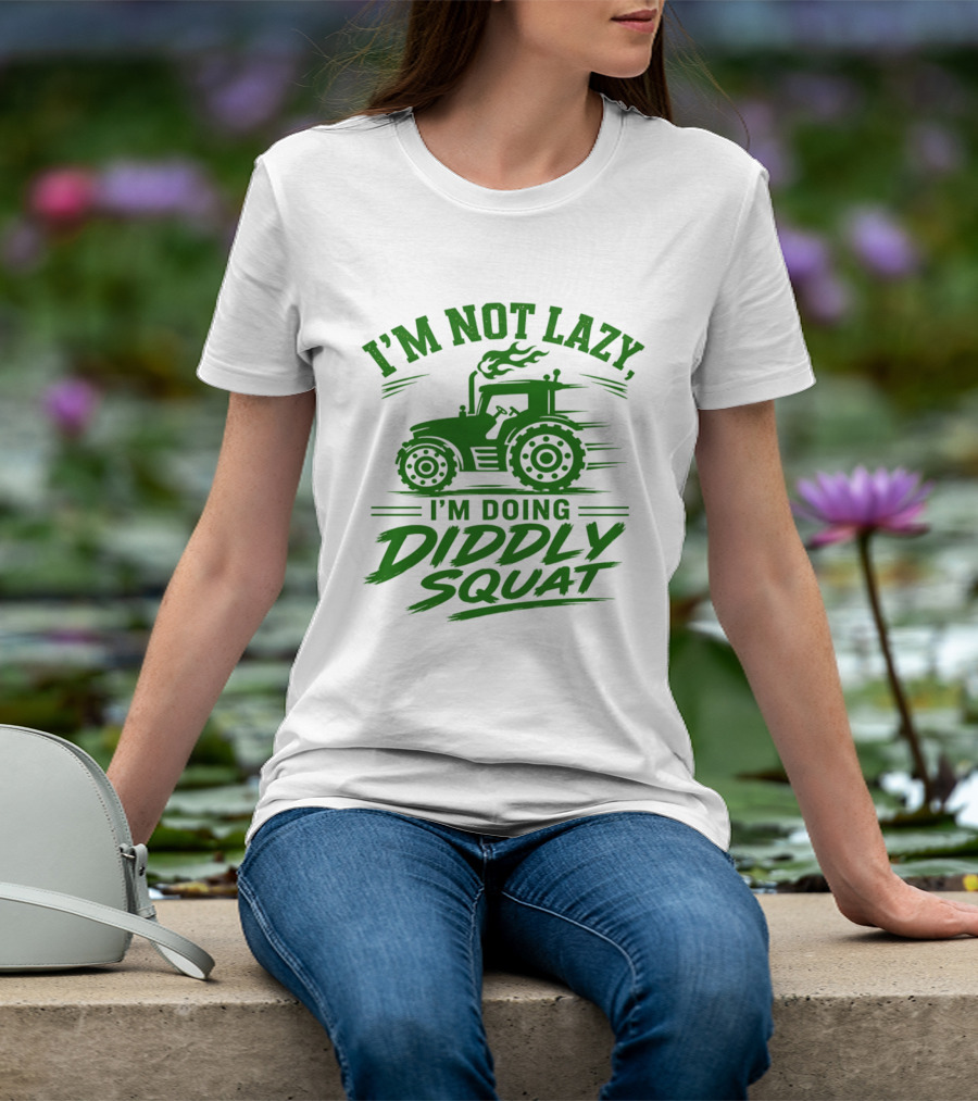 I'm Not Lazy I'm Doing Diddly Squat Tractor T-Shirt