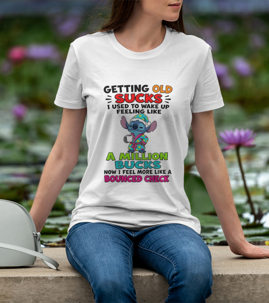 Getting Old Sucks I Used To Wake Up Feeling Like A Million Bucks Now I Feel More Like A Bounced Check T-Shirt