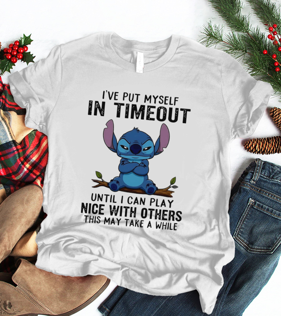 I've Put Myself In Timeout Stitch Until I Can Play Nice With Others This May Take A While T-Shirt