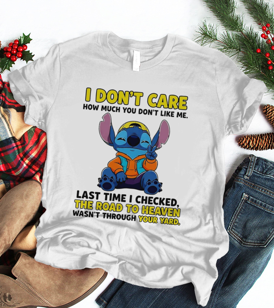 I Don't Care How Much You Don't Like Me Stitch Road To Heaven Clothing T-Shirt