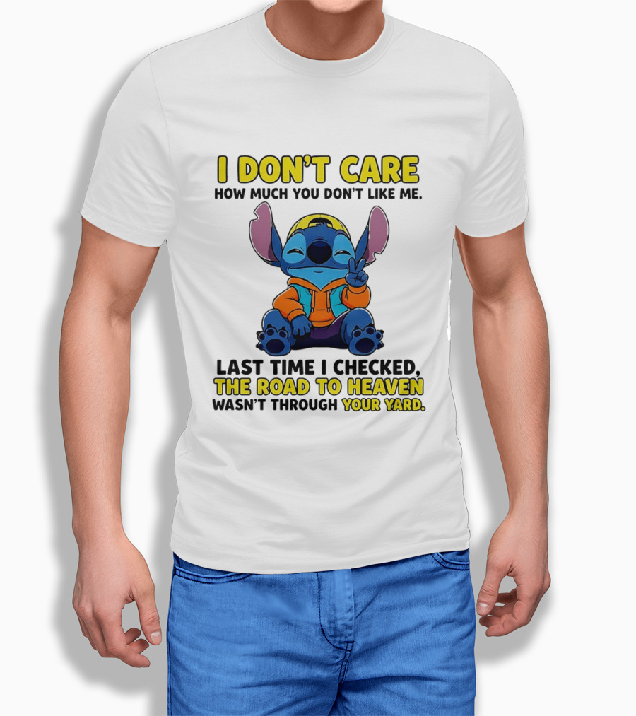 I Don't Care How Much You Don't Like Me Stitch Road To Heaven Clothing T-Shirt