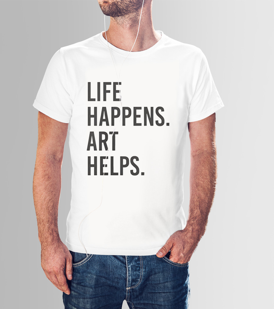 Life Happens Art Helps T-Shirt