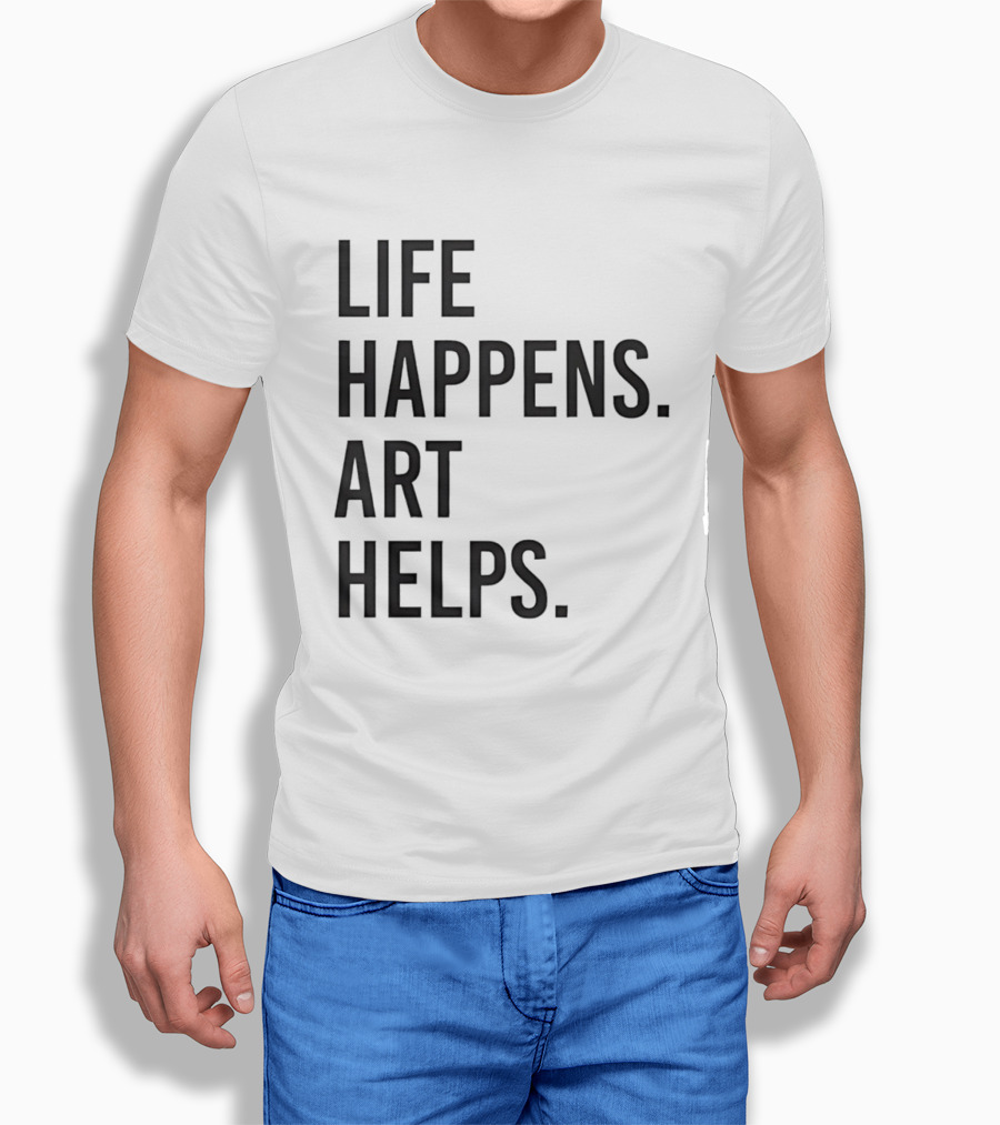 Life Happens Art Helps T-Shirt