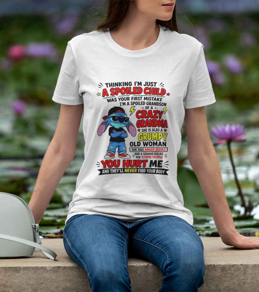 Thinking I'm Just A Spoiled Child Crazy Grandma You Hurt Me Never Find Your Body T-Shirt