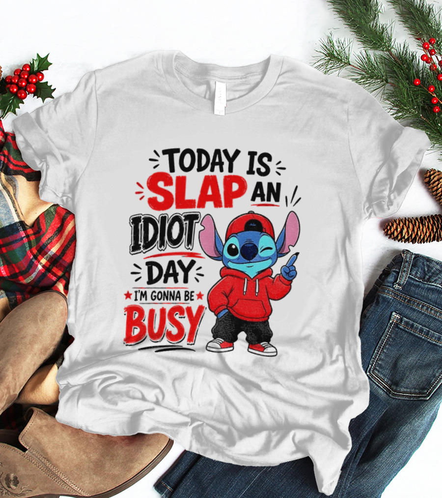 Today Is Slap An Idiot Day I'm Gonna Be Busy Stitch T-Shirt