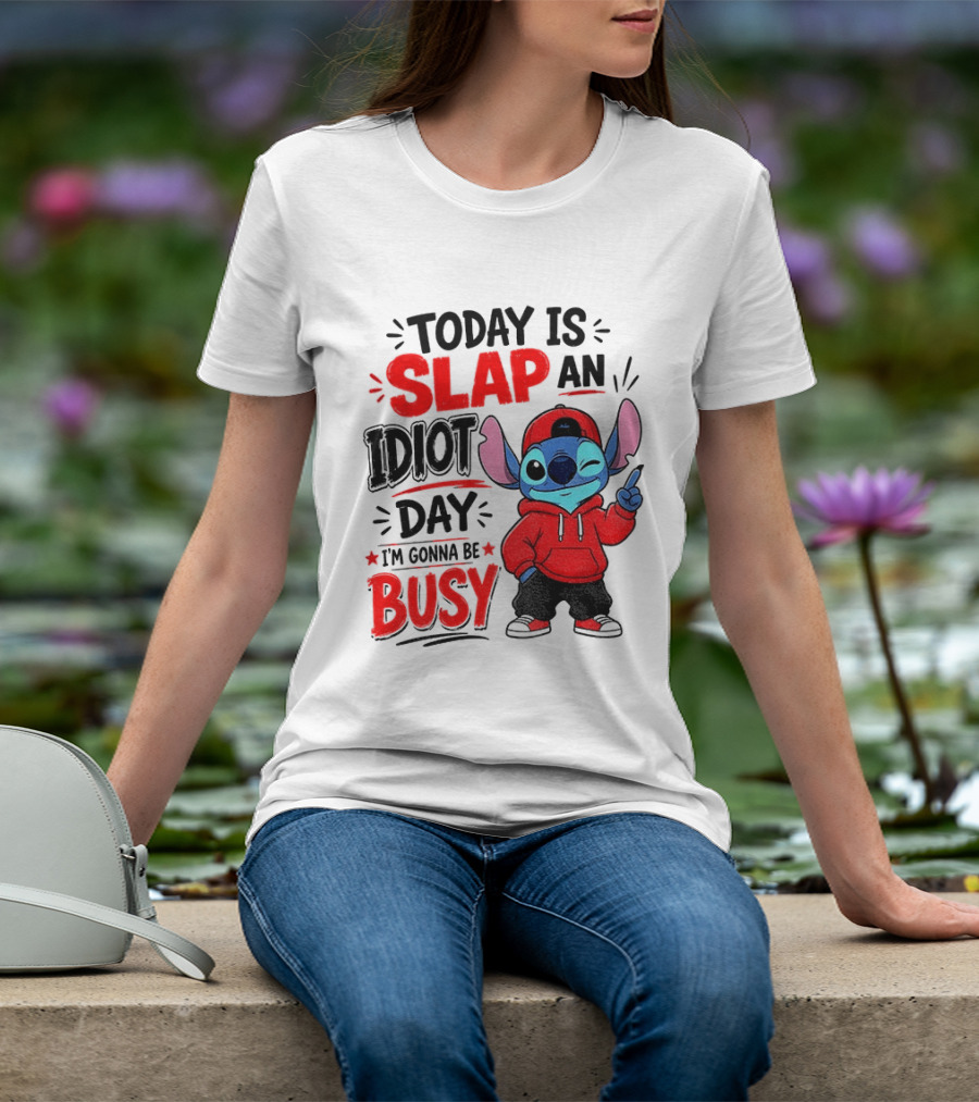 Today Is Slap An Idiot Day I'm Gonna Be Busy Stitch T-Shirt