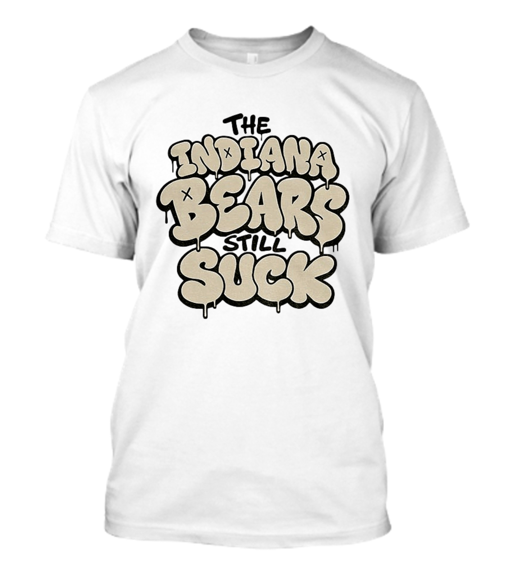 The Indiana Bears Still Suck Bold Dripping Letters T-Shirt