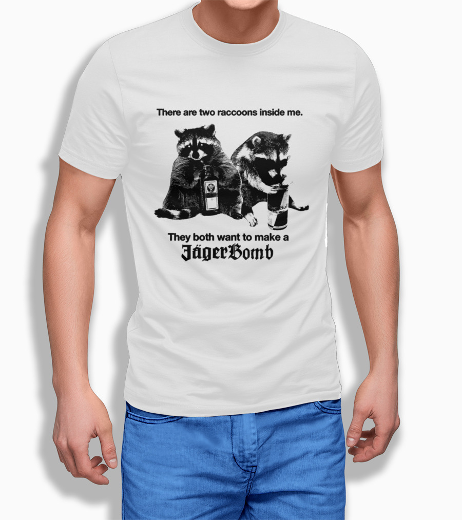 There Are Two Raccoons Inside Me They Both Want To Make A Jägerbomb T-Shirt