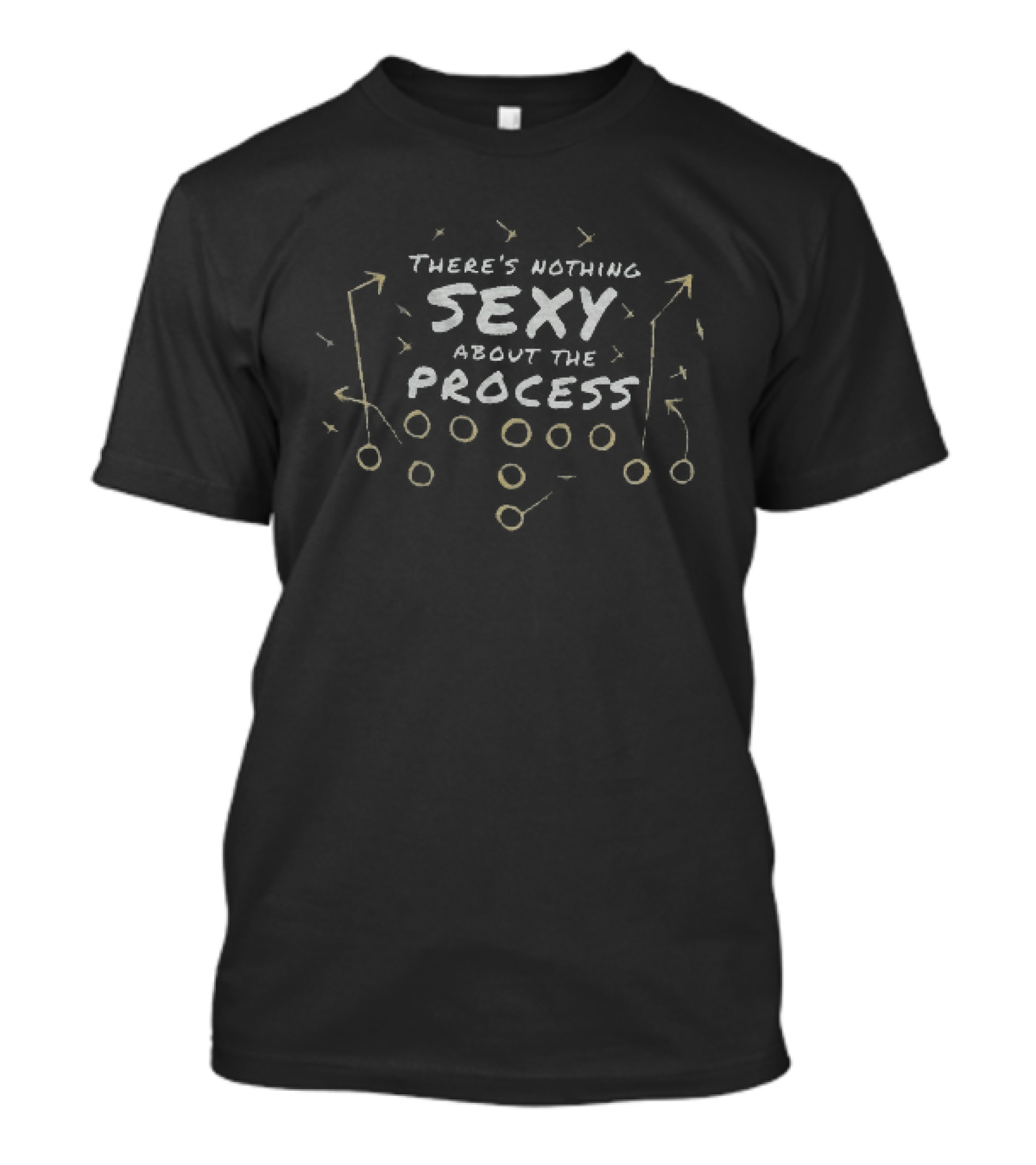 There's Nothing Sexy About The Process Motivation And Determination Phrase T-Shirt