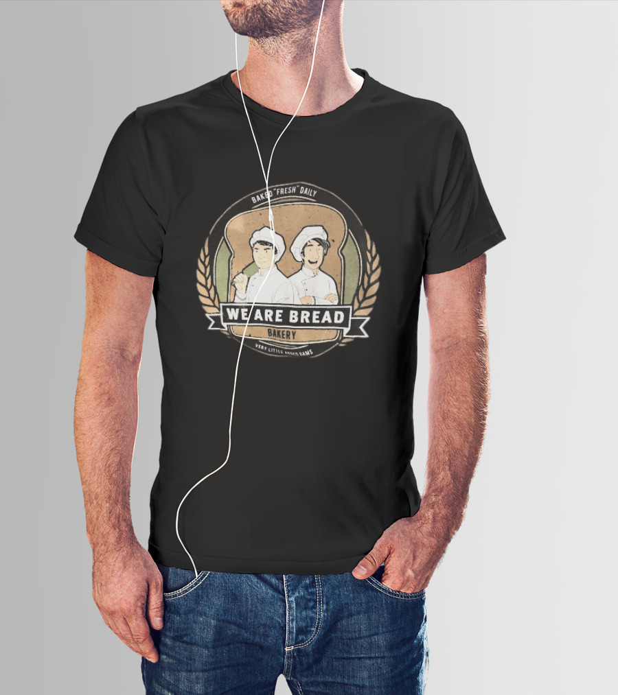 We Are Bread Bakery Baked Fresh Daily Very Little Sugar Or Jams T-Shirt