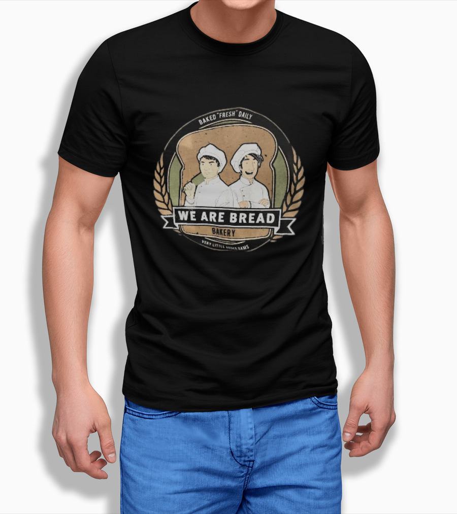We Are Bread Bakery Baked Fresh Daily Very Little Sugar Or Jams T-Shirt