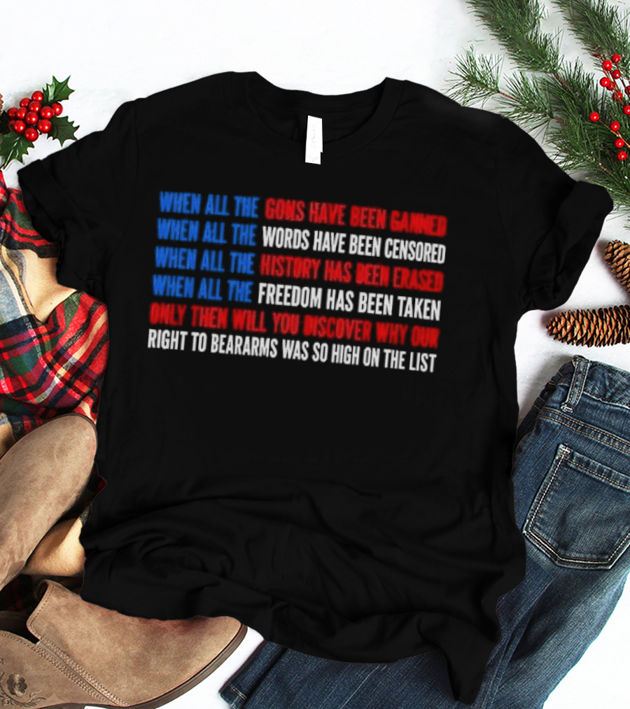 When All The Guns Have Been Banned Freedom Taken Right To Bear Arms High On The List T-Shirt
