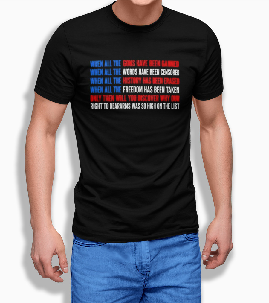 When All The Guns Have Been Banned Freedom Taken Right To Bear Arms High On The List T-Shirt