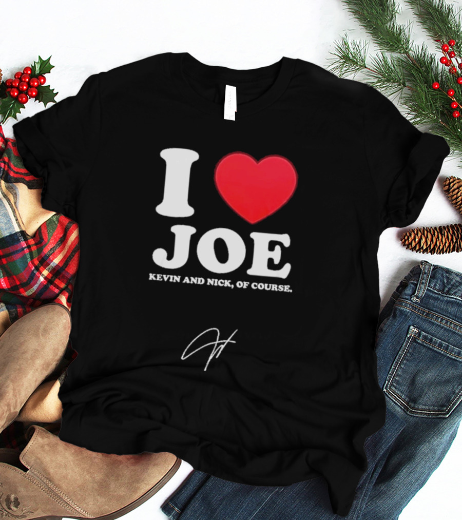 Jonas Brothers The Burning Up Tour 2026 I Love Joe Kevin And Nick Of Course T-Shirt