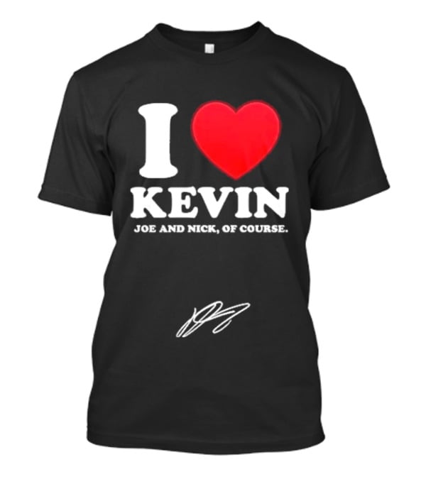 Jonas Brothers The Burning Up Tour 2026 I Love Kevin Joe And Nick Of Course T-Shirt