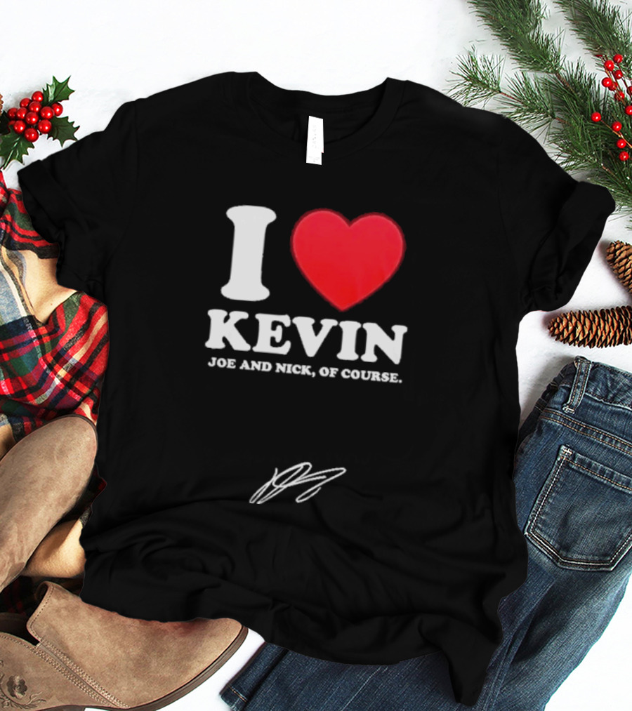 Jonas Brothers The Burning Up Tour 2026 I Love Kevin Joe And Nick Of Course T-Shirt