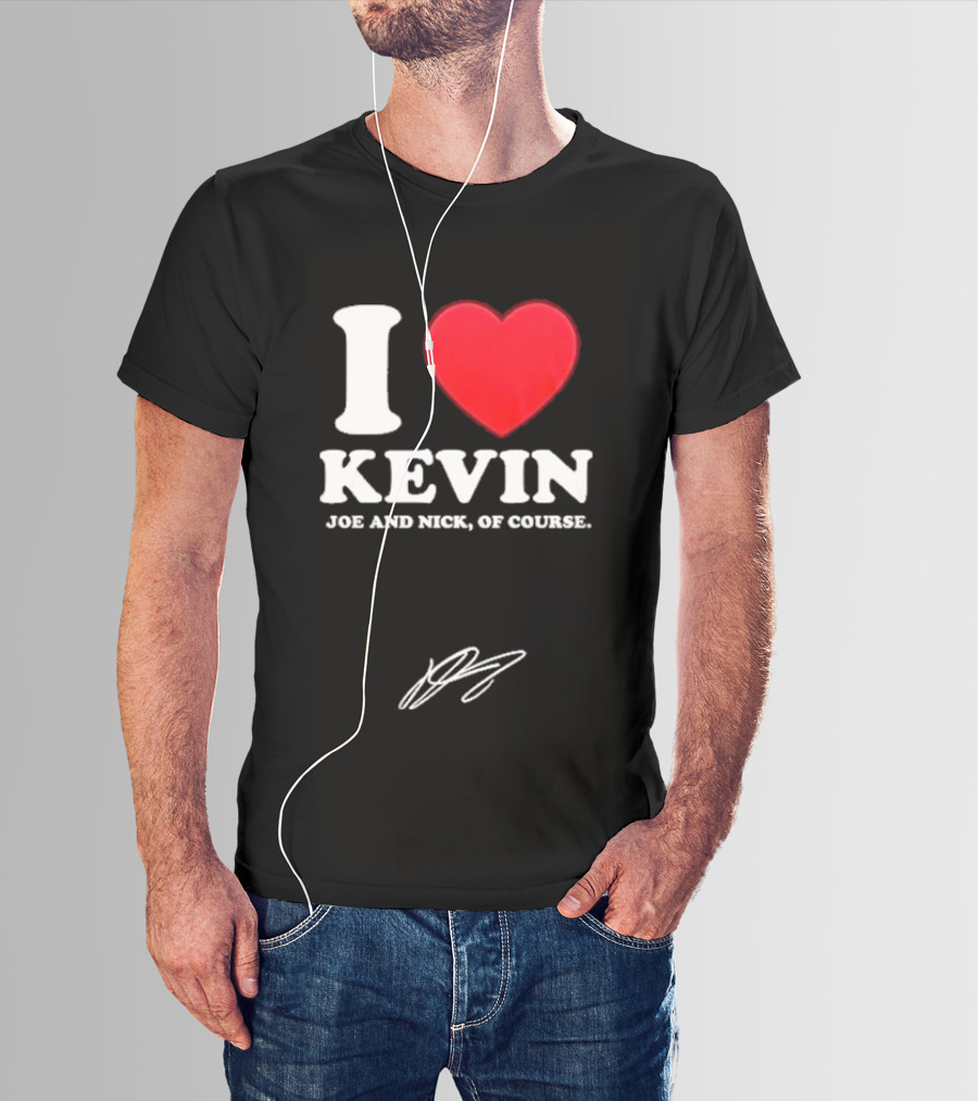 Jonas Brothers The Burning Up Tour 2026 I Love Kevin Joe And Nick Of Course T-Shirt