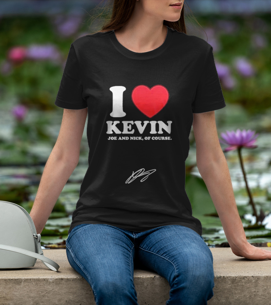 Jonas Brothers The Burning Up Tour 2026 I Love Kevin Joe And Nick Of Course T-Shirt