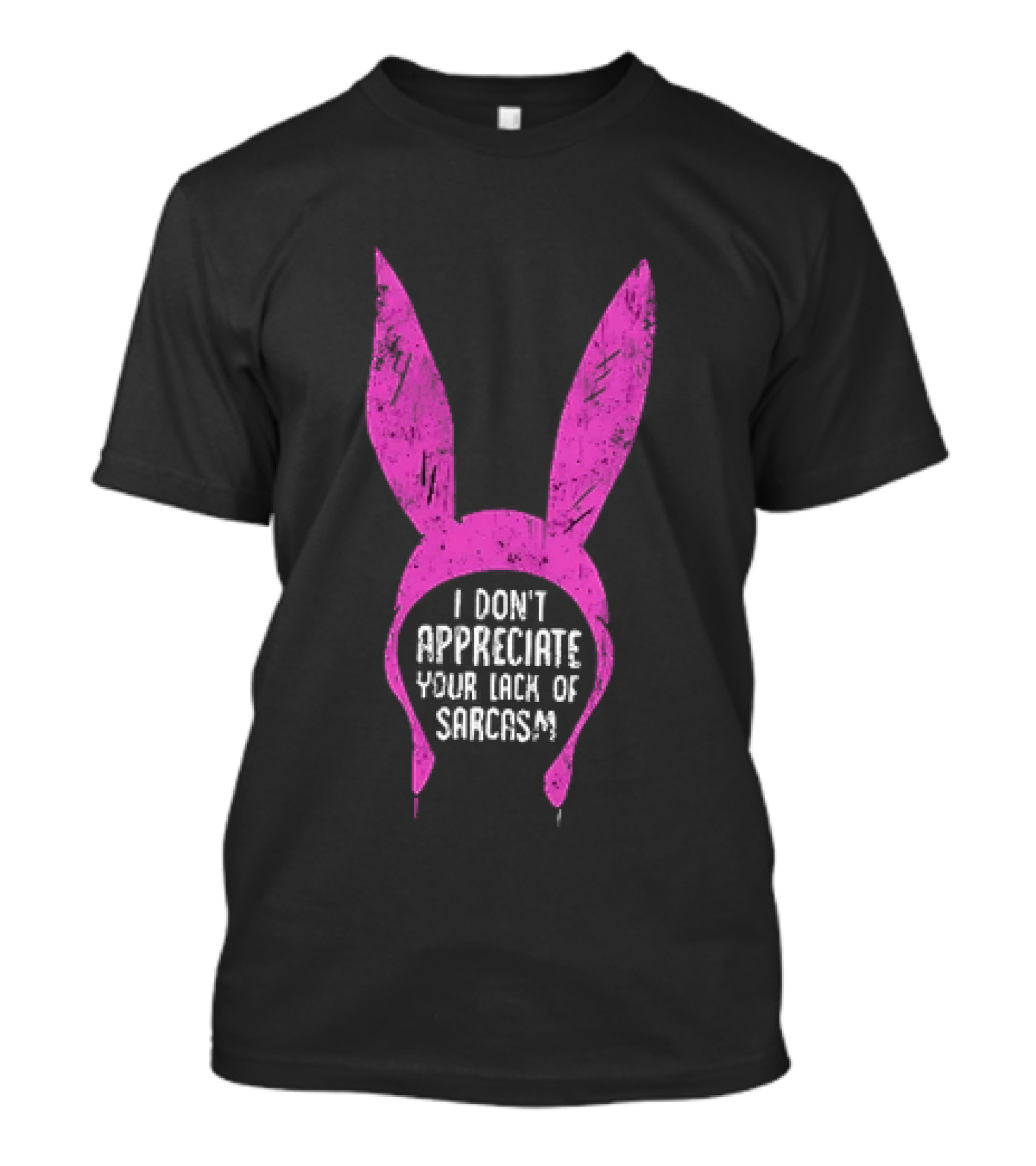 Louise Belcher Bunny Ears I Don't Appreciate Your Lack Of Sarcasm T-Shirt