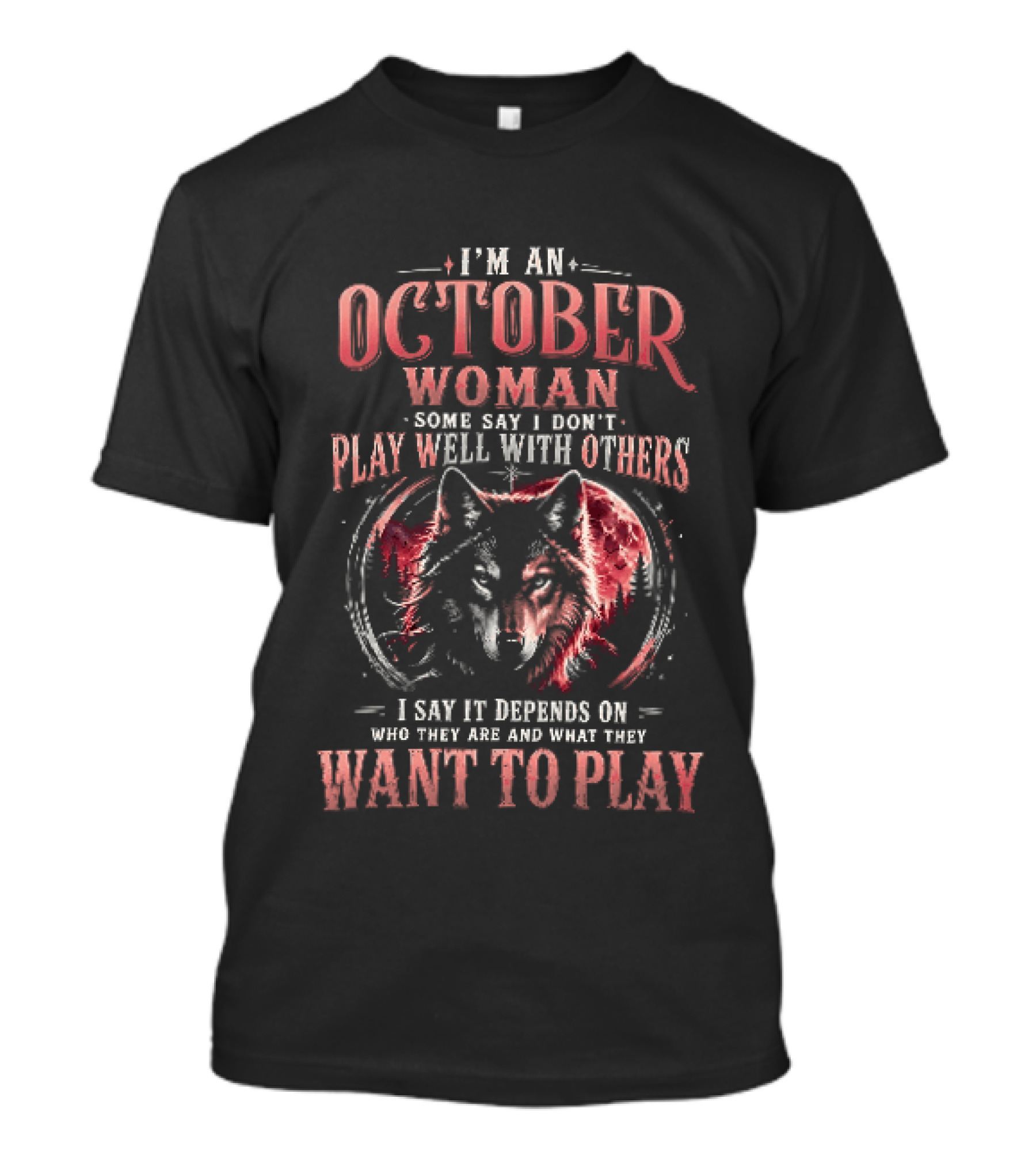 I'm An October Woman Some Say I Don't Play Well With Others I Say It Depends On Who They Are And What They Want To Play Wolf T-Shirt