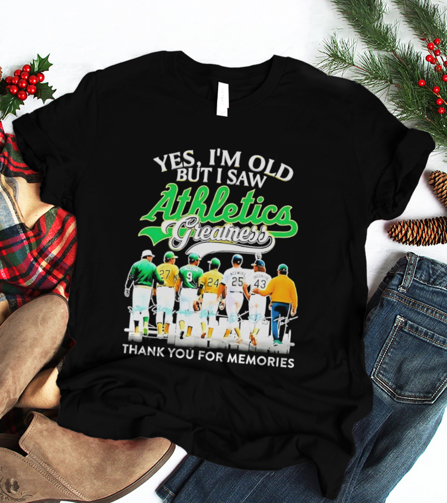 Yes I'm Old But I Saw Athletics Greatness Thank You For Memories Oakland Athletics T-Shirt
