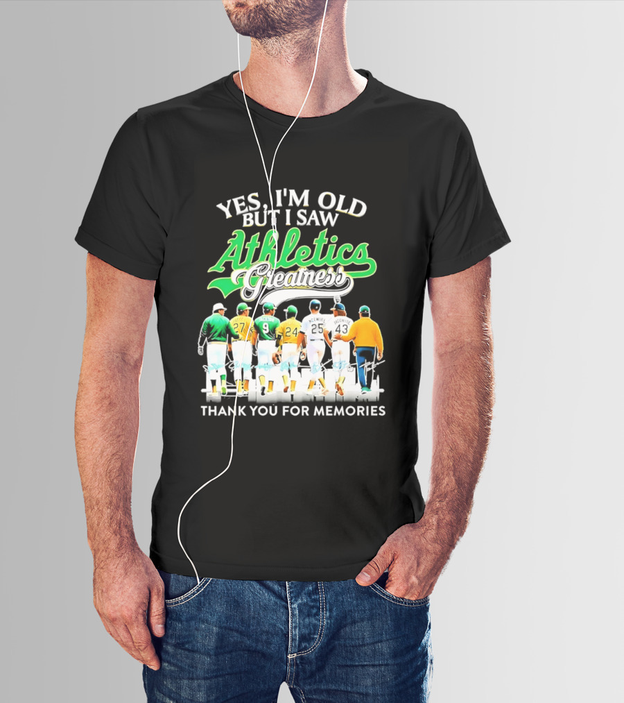 Yes I'm Old But I Saw Athletics Greatness Thank You For Memories Oakland Athletics T-Shirt