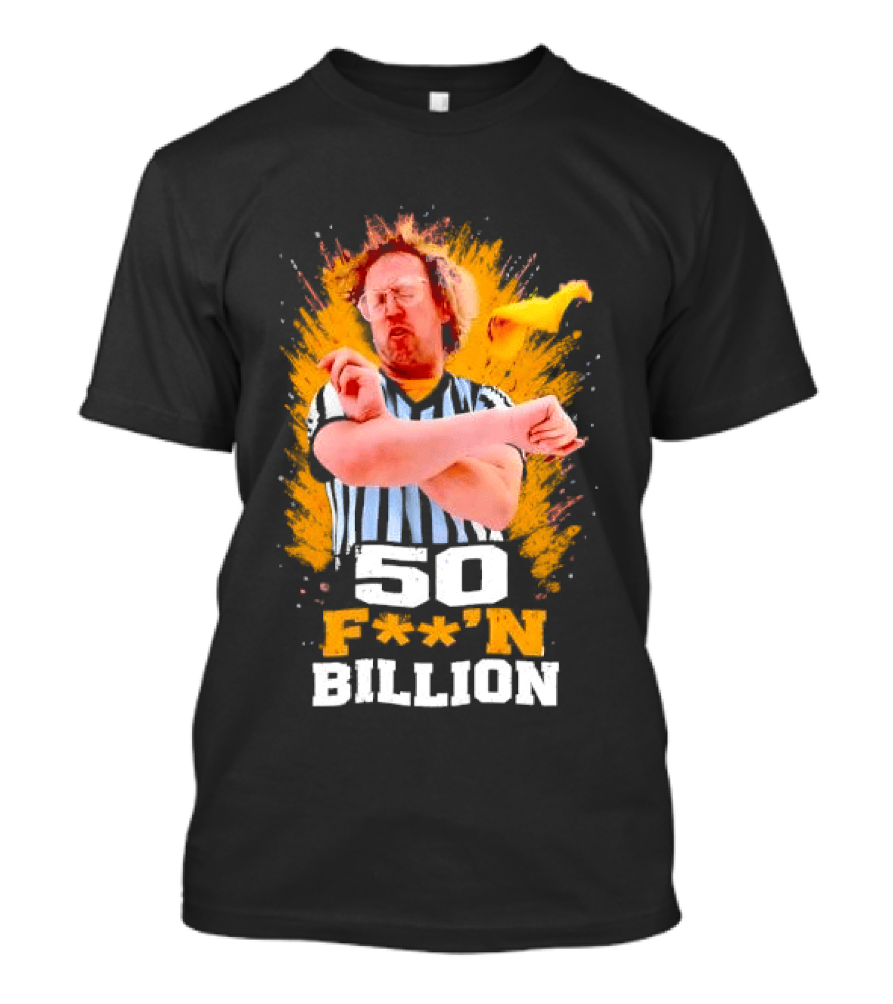 50 F**n Billion Referee With Yellow Flag Gesture T-Shirt