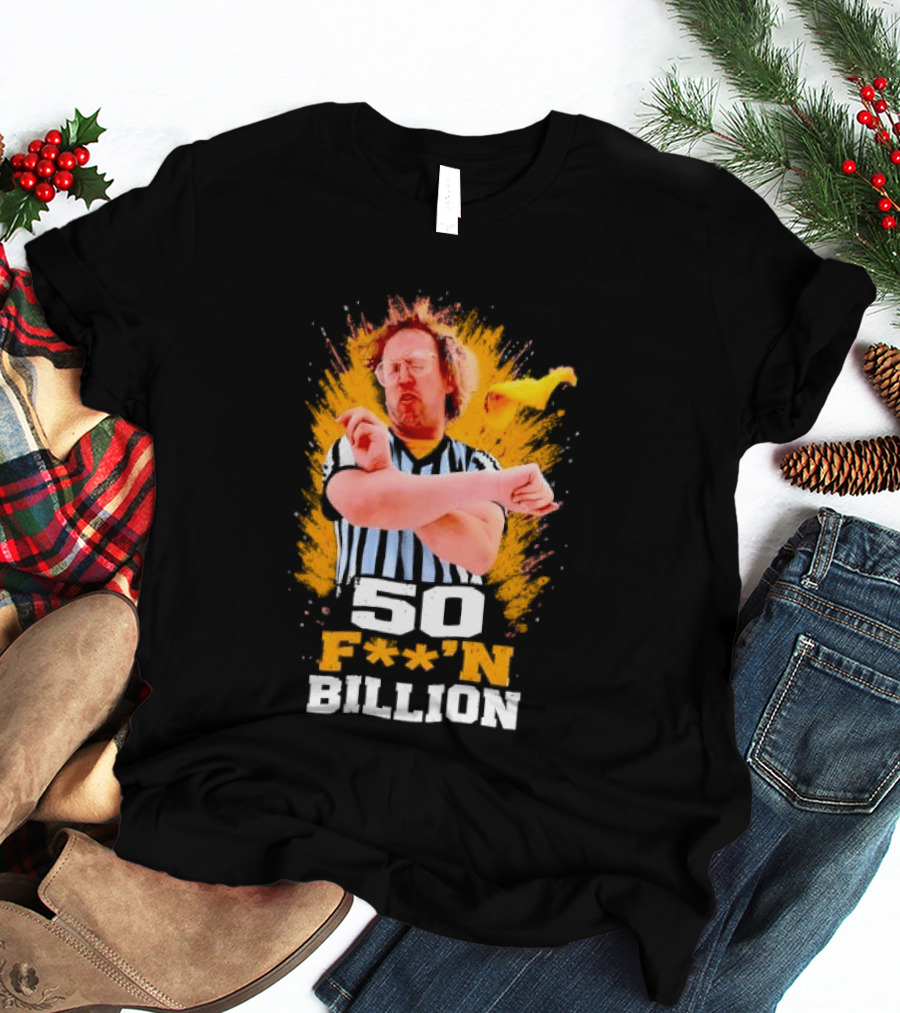 50 F**n Billion Referee With Yellow Flag Gesture T-Shirt