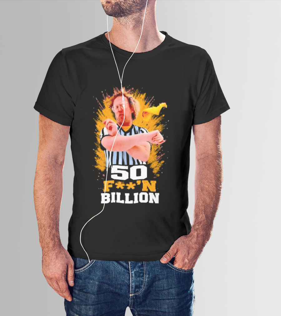 50 F**n Billion Referee With Yellow Flag Gesture T-Shirt