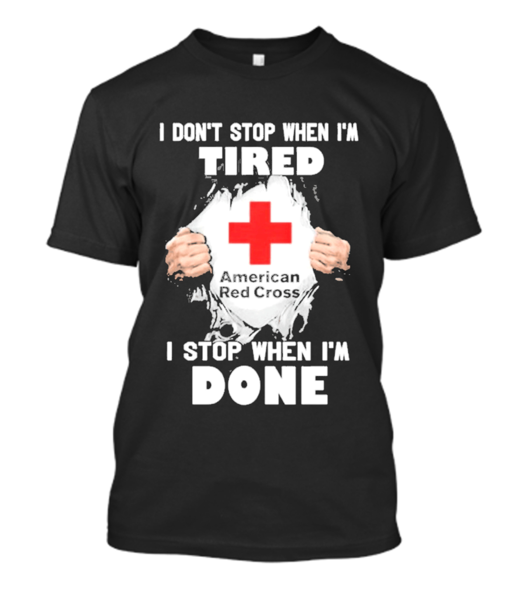 American Red Cross I Don't Stop When I'm Tired I Stop When I'm Done T-Shirt