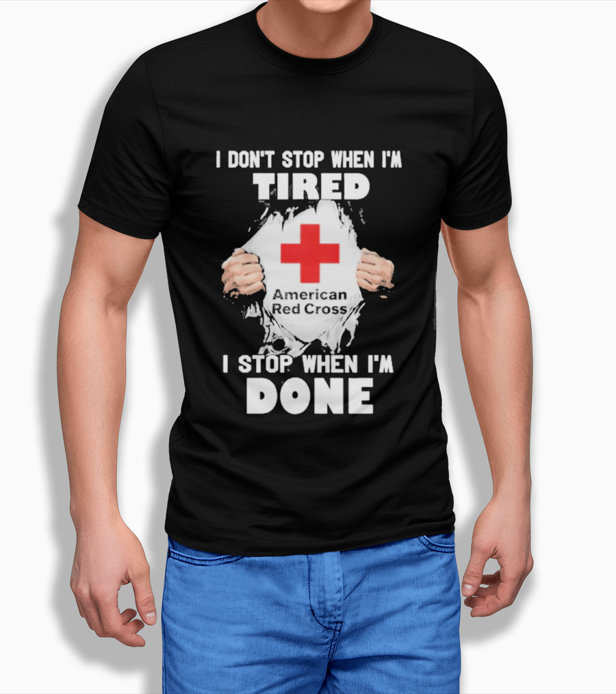 American Red Cross I Don't Stop When I'm Tired I Stop When I'm Done T-Shirt