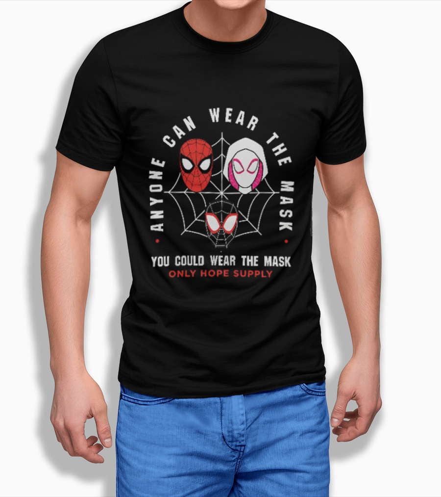 Anyone Can Wear The Mask You Could Wear The Mask Spider Faces Only Hope Supply T-Shirt
