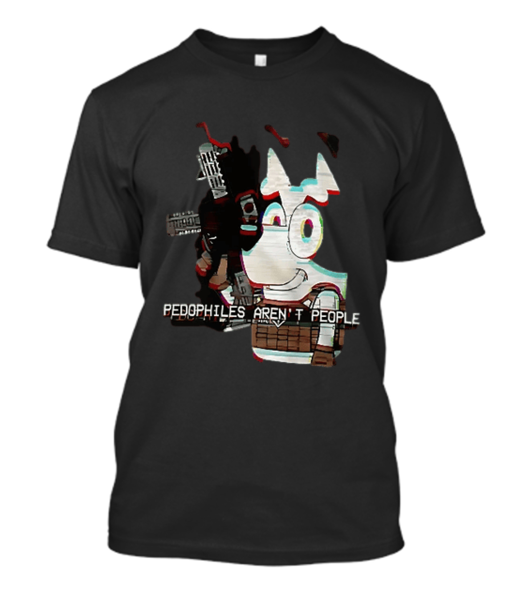 Bluey Pedophiles Aren’t People T-Shirt