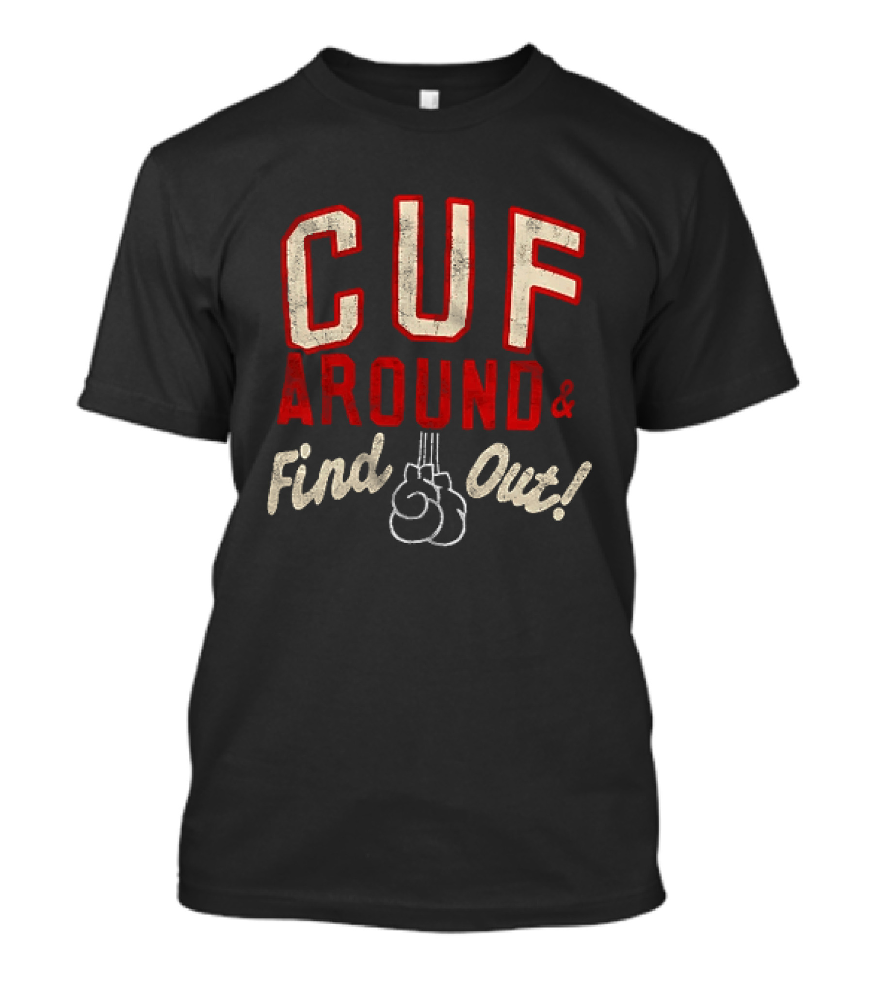 CUF Around And Find Out Boxing Gloves T-Shirt