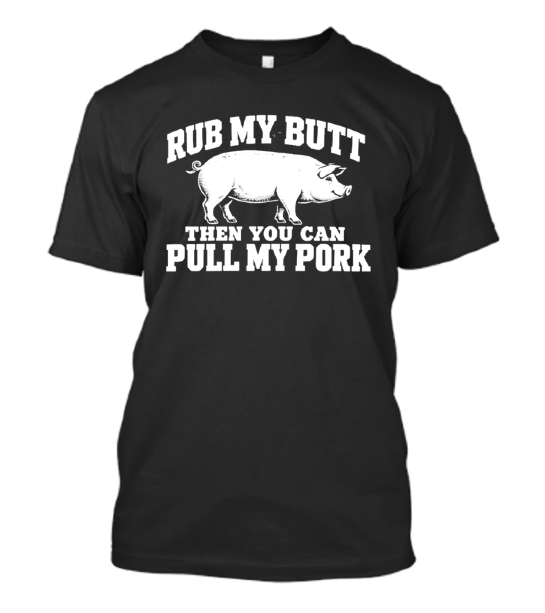 Rub My Butt Then You Can Pull My Pork White Pig T-Shirt