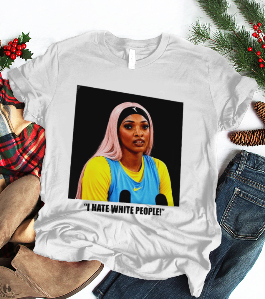 Angel Reese Atlanta Dream I Hate White People T-Shirt
