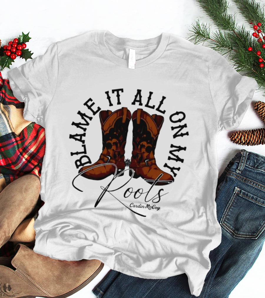 Blame It All On My Roots Cowboy Boots Cardin Mccoy Brown Spurs T-Shirt