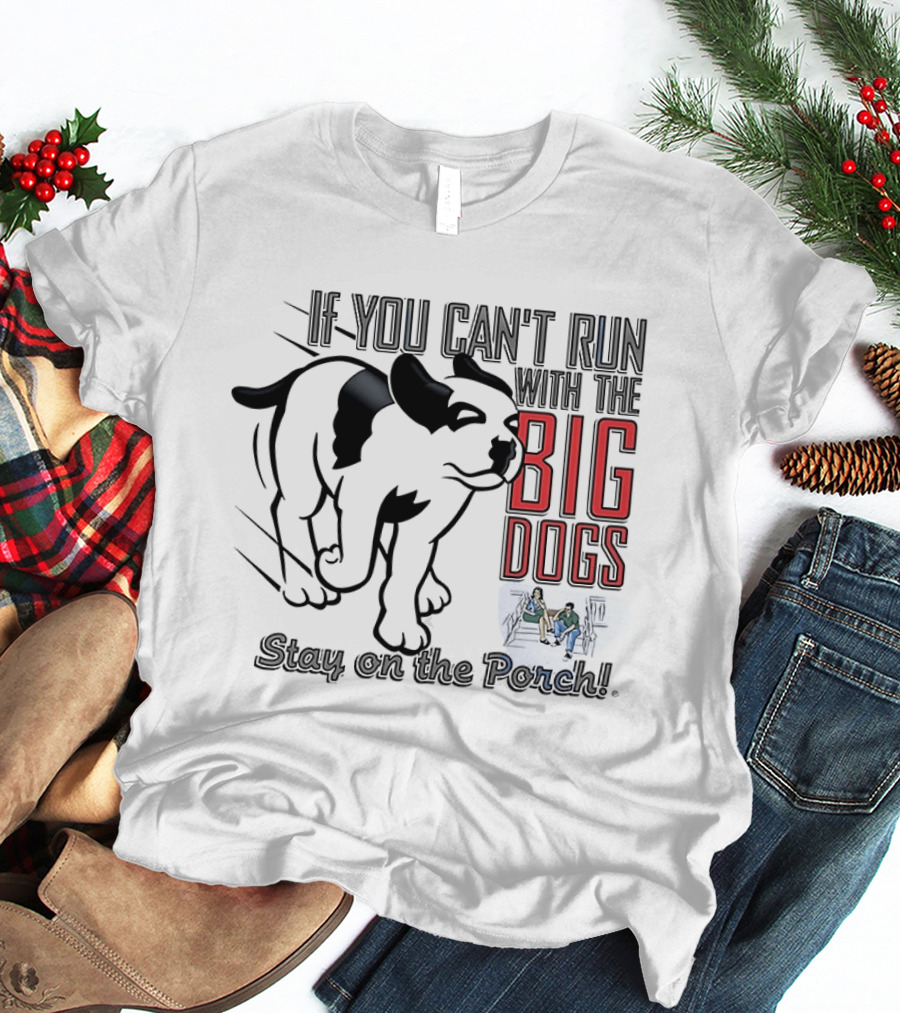 If You Can't Run With The Big Dogs Stay On The Porch Bulldog T-Shirt
